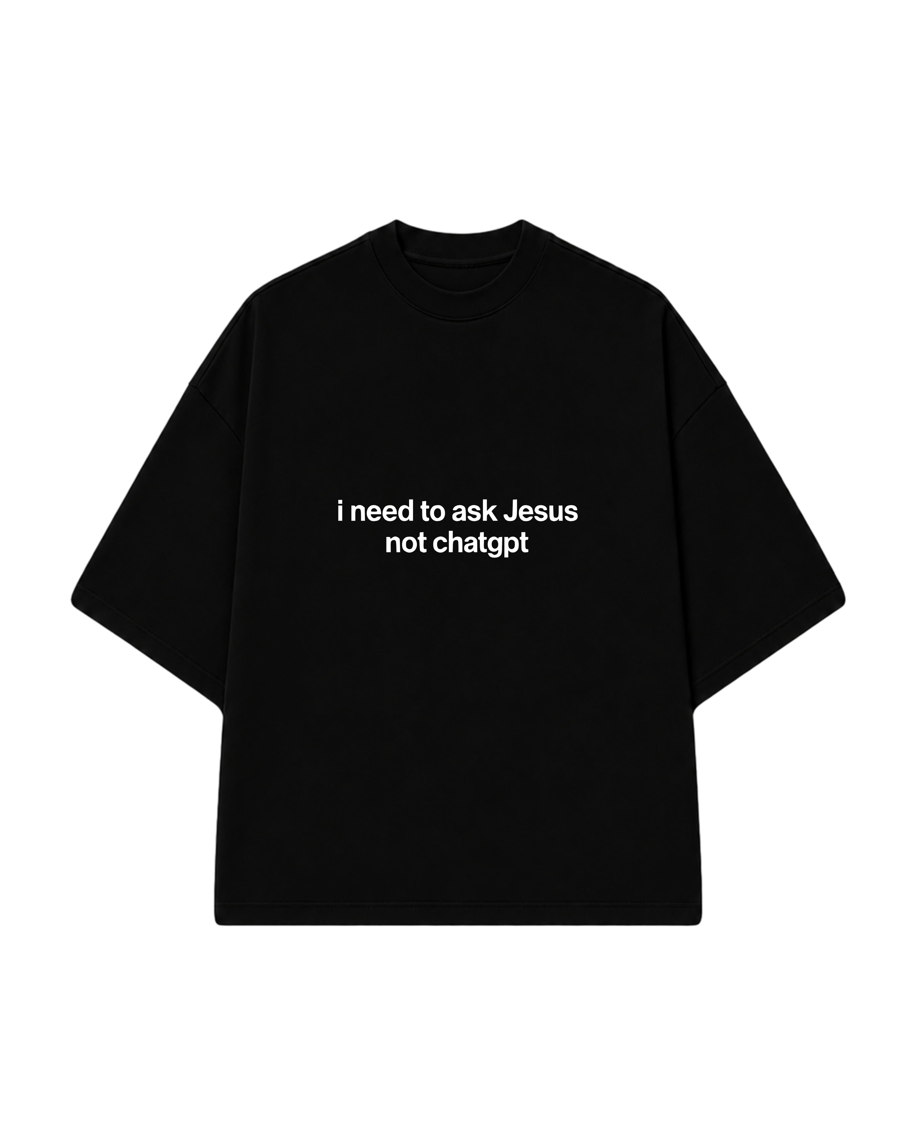 CAMISETA I NEED TO ASK JESUS PRETA