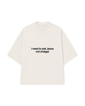 CAMISETA I NEED TO ASK JESUS OFF WHITE